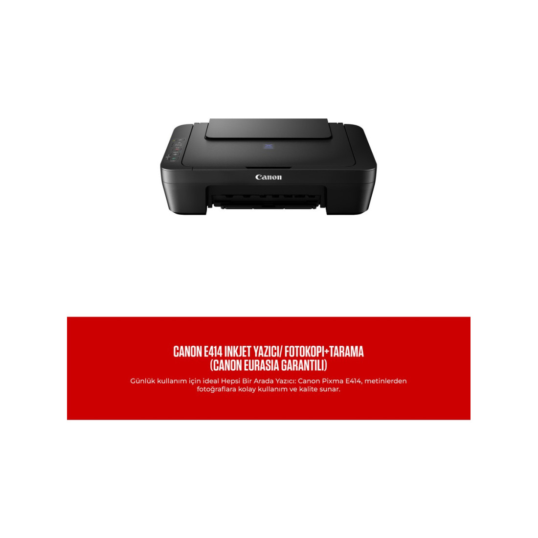 Canon E414 Inkjet Yazıcı/ Fotokopi+Tarama (Canon Eurasia Garantili)